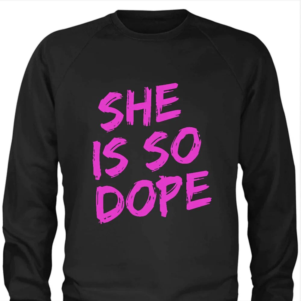 She Is So Dope Sweatshirt