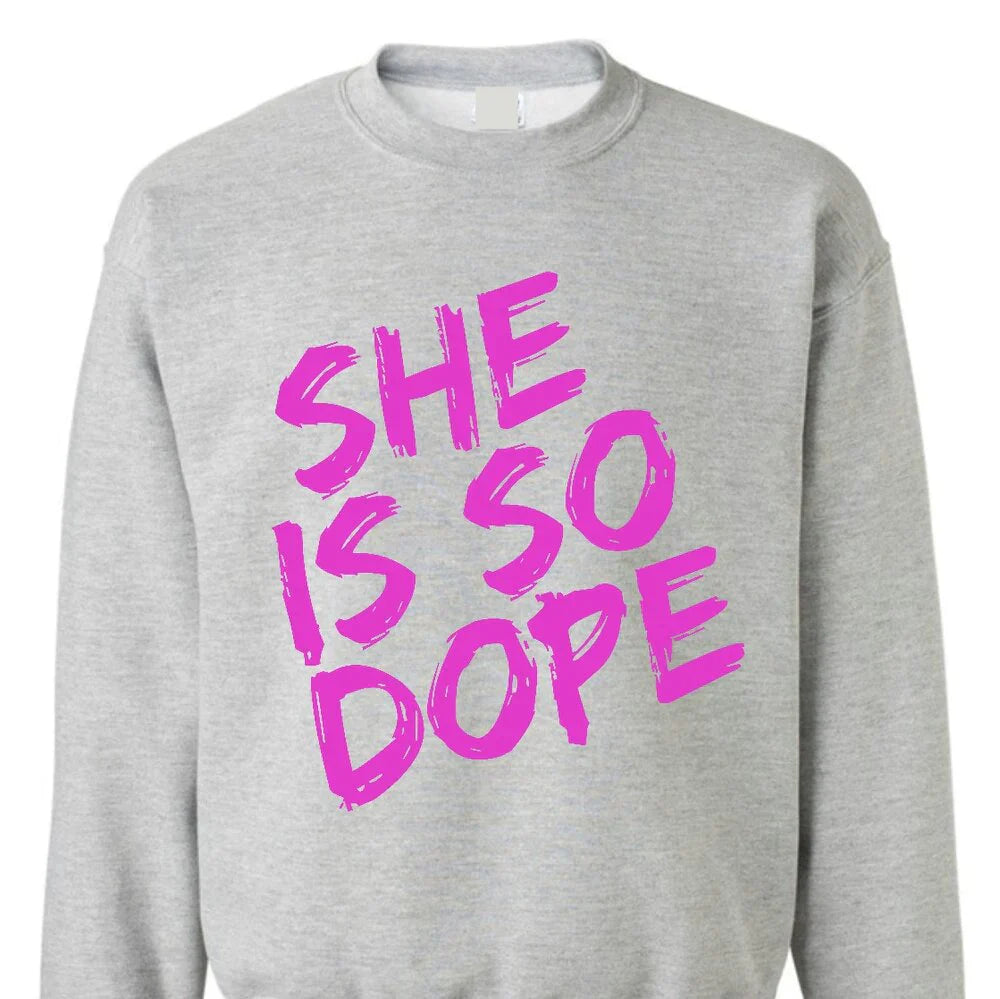 She Is So Dope Sweatshirt